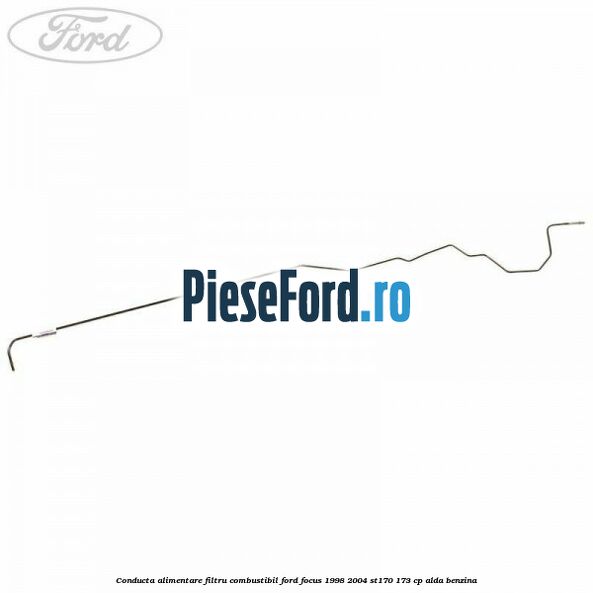 Conducta alimentare filtru combustibil Ford Focus 1998-2004 ST170 173 cp ALDA benzina