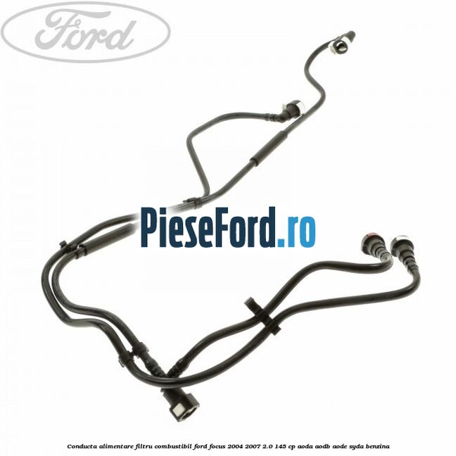 Conducta alimentare filtru combustibil Ford Focus 2004-2007 2.0 145 cp AODA, AODB, AODE, SYDA benzina