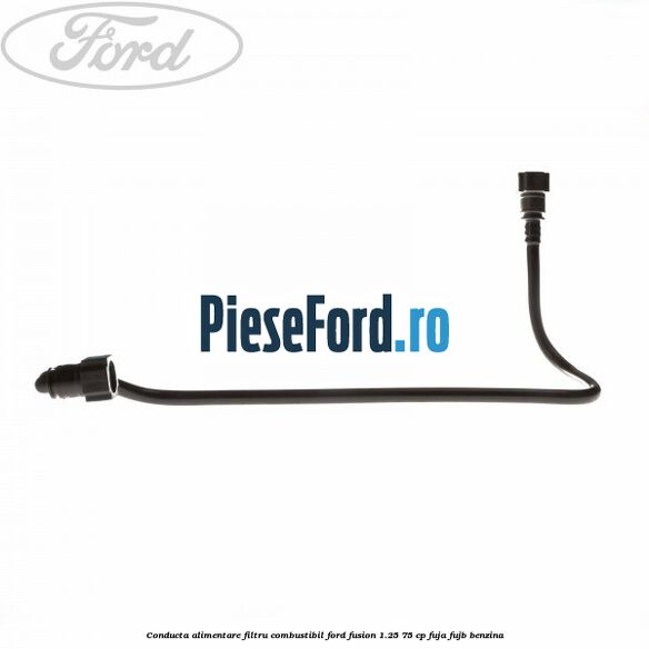 Conducta alimentare filtru combustibil Ford Fusion 1.25 75 cp FUJA, FUJB benzina