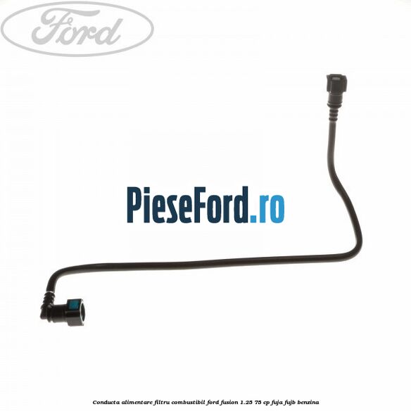Conducta alimentare filtru combustibil Ford Fusion 1.25 75 cp FUJA, FUJB benzina