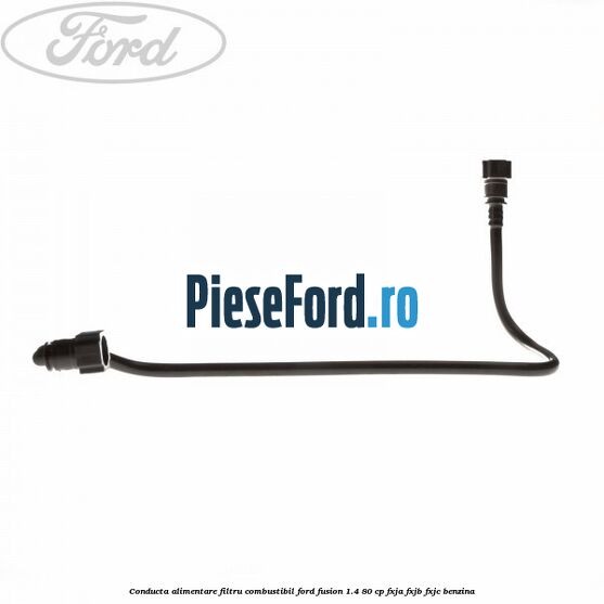 Conducta alimentare filtru combustibil Ford Fusion 1.4 80 cp FXJA, FXJB, FXJC benzina