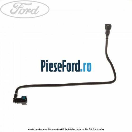 Conducta alimentare filtru combustibil Ford Fusion 1.4 80 cp FXJA, FXJB, FXJC benzina