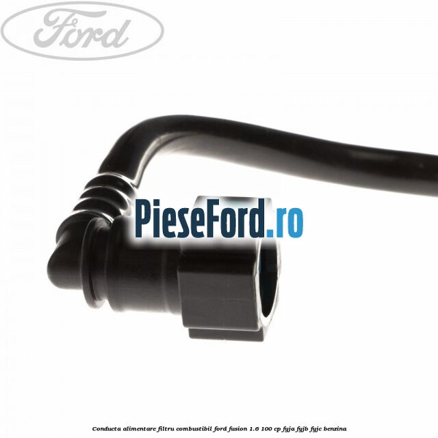 Conducta alimentare filtru combustibil Ford Fusion 1.6 100 cp Conducta alimentare filtru combustibil Ford Fusion 1.6 100 cp FYJA, FYJB, FYJC benzina