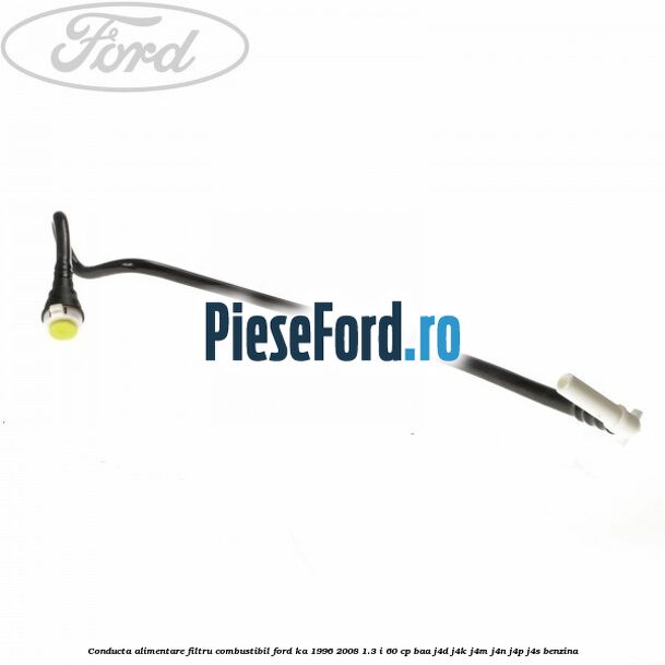 Conducta alimentare filtru combustibil Ford Ka 1996-2008 1.3 i 60 cp BAA, J4D, J4K, J4M, J4N, J4P, J4S benzina