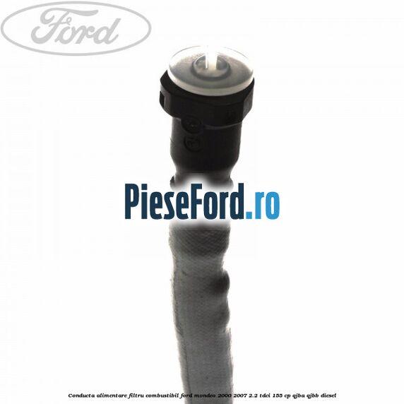 Conducta alimentare filtru combustibil Ford Mondeo 2000-2007 2.2 TDCi 155 cp QJBA, QJBB diesel