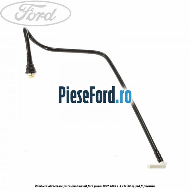 Conducta alimentare filtru combustibil Ford Puma 1997-2003 1.4 16V 90 cp FHD, FHF benzina