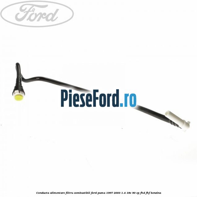 Conducta alimentare filtru combustibil Ford Puma 1997-2003 1.4 16V 90 cp FHD, FHF benzina