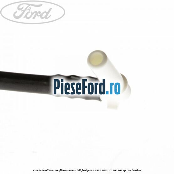 Conducta alimentare filtru combustibil Ford Puma 1997-2003 1.6 16V 103 cp L1W benzina