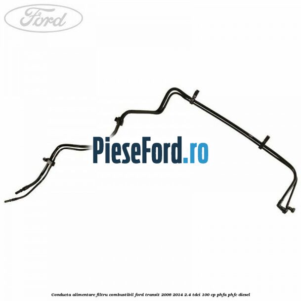 Conducta alimentare filtru combustibil Ford Transit 2006-2014 2.4 TDCi 100 cp Conducta alimentare filtru combustibil Ford Transit 2006-2014 2.4 TDCi 100 cp PHFA, PHFC diesel