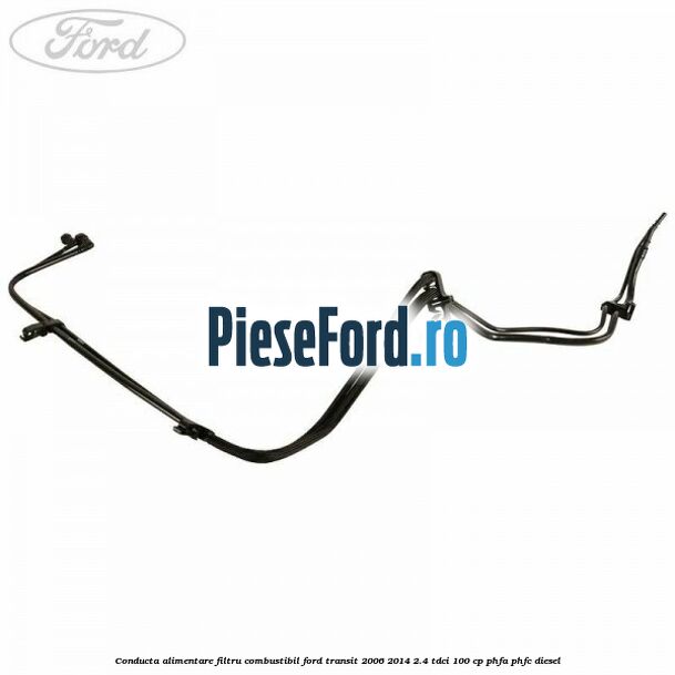 Conducta alimentare filtru combustibil Ford Transit 2006-2014 2.4 TDCi 100 cp Conducta alimentare filtru combustibil Ford Transit 2006-2014 2.4 TDCi 100 cp PHFA, PHFC diesel