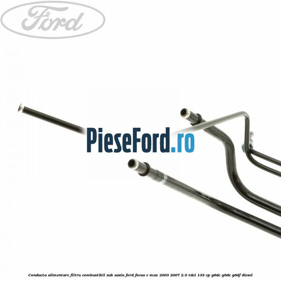 Conducta alimentare filtru combustibil sub sasiu Ford Focus C-Max 2003-2007 2.0 TDCi 133 cp G6DC, G6DE, G6DF diesel