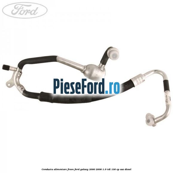 Conducta alimentare freon Ford Galaxy 2000-2006 1.9 TDI 130 cp Conducta alimentare freon Ford Galaxy 2000-2006 1.9 TDI 130 cp ASZ diesel