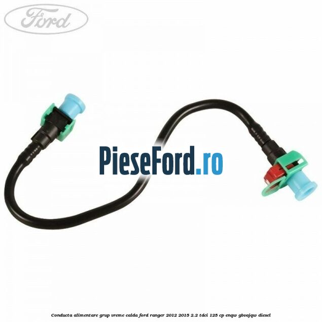Conducta alimentare grup vreme calda Ford Ranger 2012-2015 2.2 TDCi 125 cp ENQW, GBVAJQW diesel