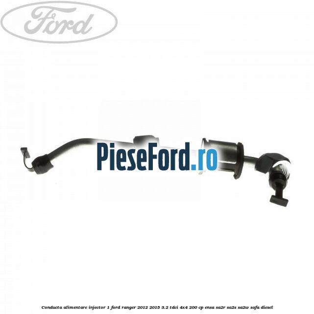 Conducta alimentare injector 1 Ford Ranger 2012-2015 3.2 TDCi 4x4 200 cp ENSA, SA2R, SA2S, SA2W, SAFA diesel