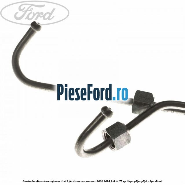 Conducta alimentare injector 1 si 2 Ford Tourneo Connect 2002-2014 1.8 Di 75 cp BHPA, P7PA, P7PB, R2PA diesel