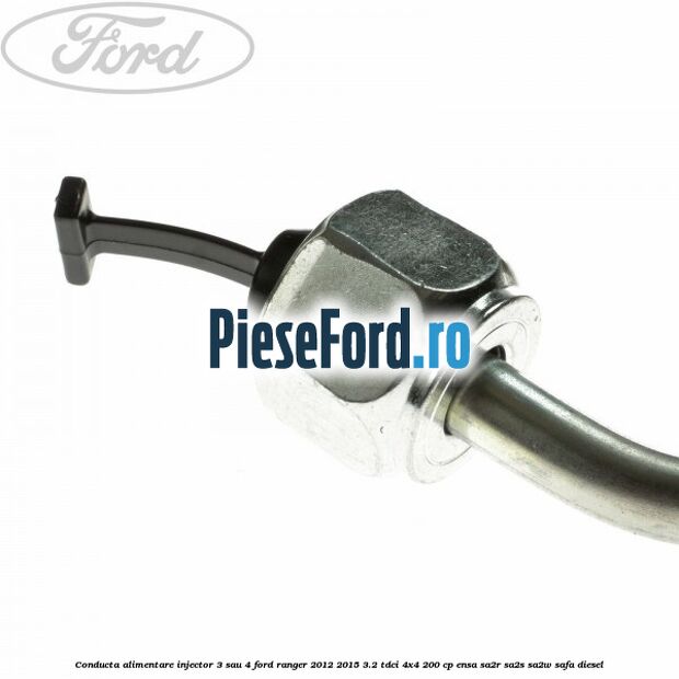 Conducta alimentare injector 3 sau 4 Ford Ranger 2012-2015 3.2 TDCi 4x4 200 cp ENSA, SA2R, SA2S, SA2W, SAFA diesel