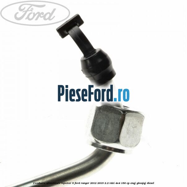 Conducta alimentare injector 5 Ford Ranger 2012-2015 2.2 TDCi 4x4 150 cp ENQJ, GBVAJQJ diesel