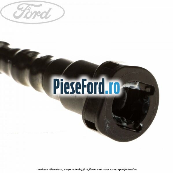 Conducta alimentare pompa ambreiaj Ford Fiesta 2002-2005 1.3 60 cp Conducta alimentare pompa ambreiaj Ford Fiesta 2002-2005 1.3 60 cp BAJA benzina
