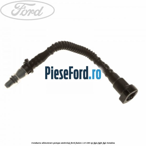 Conducta alimentare pompa ambreiaj Ford Fusion 1.6 100 cp Conducta alimentare pompa ambreiaj Ford Fusion 1.6 100 cp FYJA, FYJB, FYJC benzina