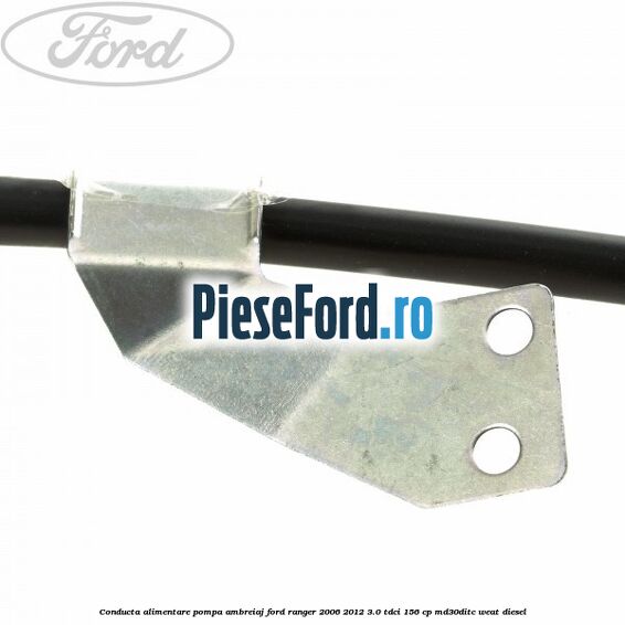 Conducta alimentare pompa ambreiaj Ford Ranger 2006-2012 3.0 TDCi 156 cp MD30DITC, WEAT diesel