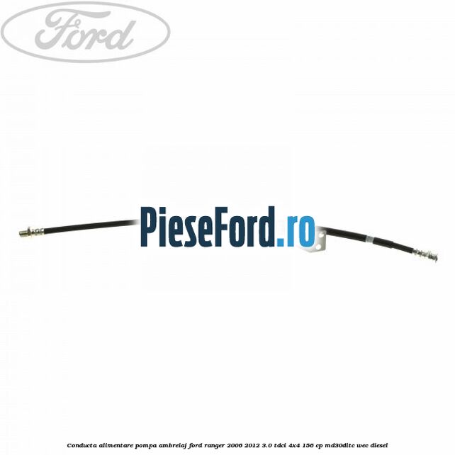 Conducta alimentare pompa ambreiaj Ford Ranger 2006-2012 3.0 TDCi 4x4 156 cp MD30DITC, WEC diesel