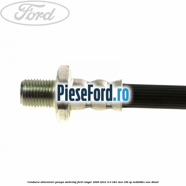 Conducta alimentare pompa ambreiaj Ford Ranger 2006-2012 3.0 TDCi 4x4 156 cp MD30DITC, WEC diesel
