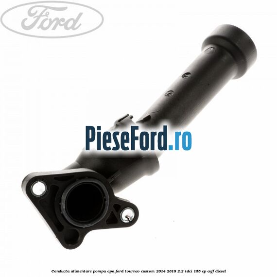 Conducta alimentare pompa apa Ford Tourneo Custom 2014-2018 2.2 TDCi 155 cp Conducta alimentare pompa apa Ford Tourneo Custom 2014-2018 2.2 TDCi 155 cp CVFF diesel