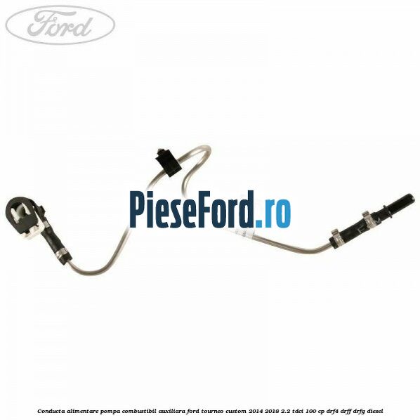 Conducta alimentare pompa combustibil auxiliara Ford Tourneo Custom 2014-2018 2.2 TDCi 100 cp Conducta alimentare pompa combustibil auxiliara Ford Tourneo Custom 2014-2018 2.2 TDCi 100 cp DRF4, DRFF, DRFG diesel