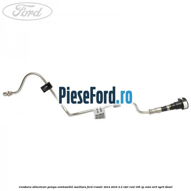 Conducta alimentare pompa combustibil auxiliara Ford Transit 2014-2018 2.2 TDCi RWD 155 cp Conducta alimentare pompa combustibil auxiliara Ford Transit 2014-2018 2.2 TDCi RWD 155 cp CV24, CVR5, UYR6 diesel