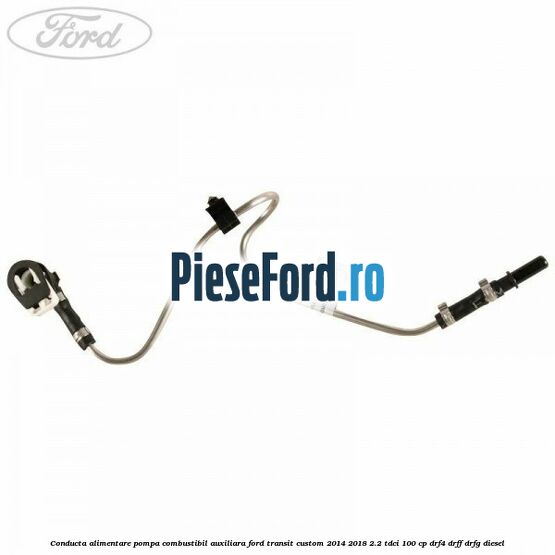 Conducta alimentare pompa combustibil auxiliara Ford Transit Custom 2014-2018 2.2 TDCi 100 cp Conducta alimentare pompa combustibil auxiliara Ford Transit Custom 2014-2018 2.2 TDCi 100 cp DRF4, DRFF, DRFG diesel