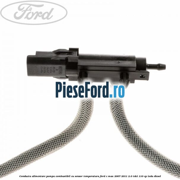Conducta alimentare pompa combustibil cu senzor temperatura Ford C-Max 2007-2011 2.0 TDCi 110 cp Conducta alimentare pompa combustibil cu senzor temperatura Ford C-Max 2007-2011 2.0 TDCi 110 cp IXDA diesel