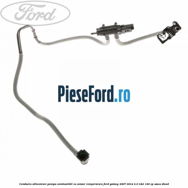 Conducta alimentare pompa combustibil cu senzor temperatura Ford Galaxy 2007-2014 2.0 TDCi 130 cp AZWA diesel