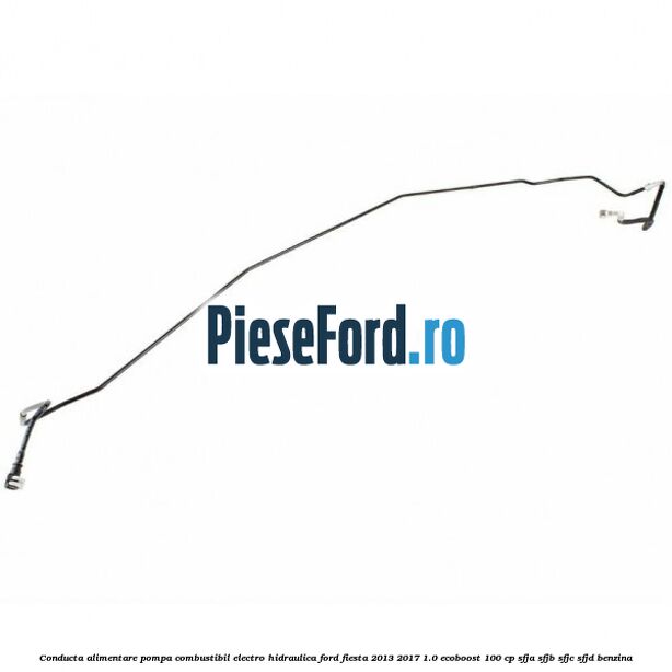 Conducta alimentare pompa combustibil electro hidraulica Ford Fiesta 2013-2017 1.0 EcoBoost 100 cp SFJA, SFJB, SFJC, SFJD benzina