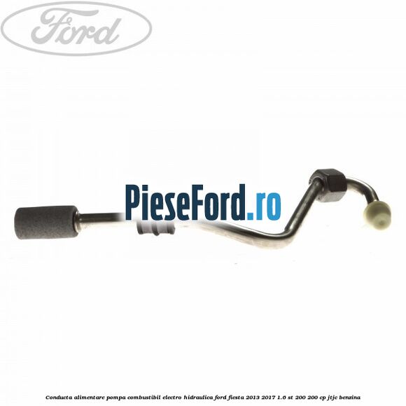 Conducta alimentare pompa combustibil electro-hidraulica Ford Fiesta 2013-2017 1.6 ST 200 200 cp JTJC benzina