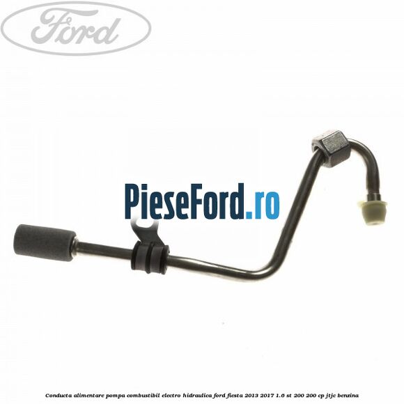 Conducta alimentare pompa combustibil electro-hidraulica Ford Fiesta 2013-2017 1.6 ST 200 200 cp JTJC benzina