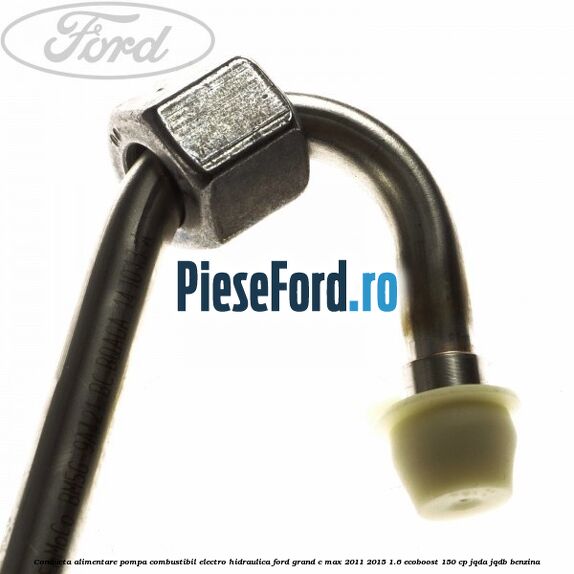 Conducta alimentare pompa combustibil electro-hidraulica Ford Grand C-Max 2011-2015 1.6 EcoBoost 150 cp JQDA, JQDB benzina