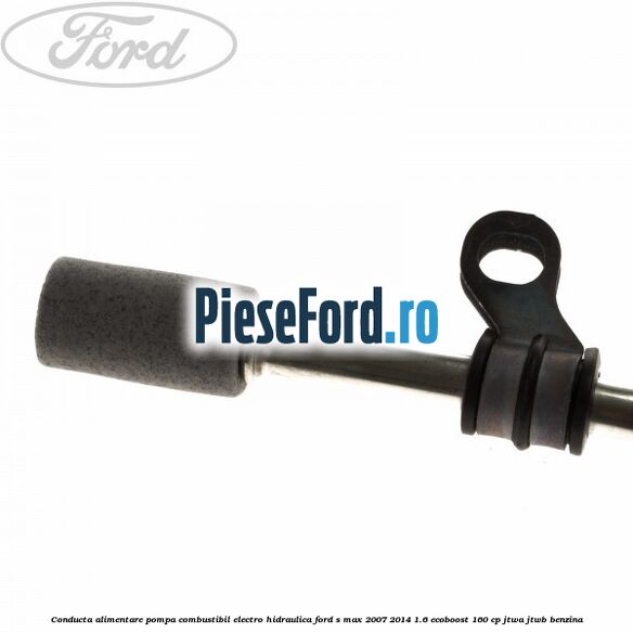 Conducta alimentare pompa combustibil electro-hidraulica Ford S-Max 2007-2014 1.6 EcoBoost 160 cp JTWA, JTWB benzina