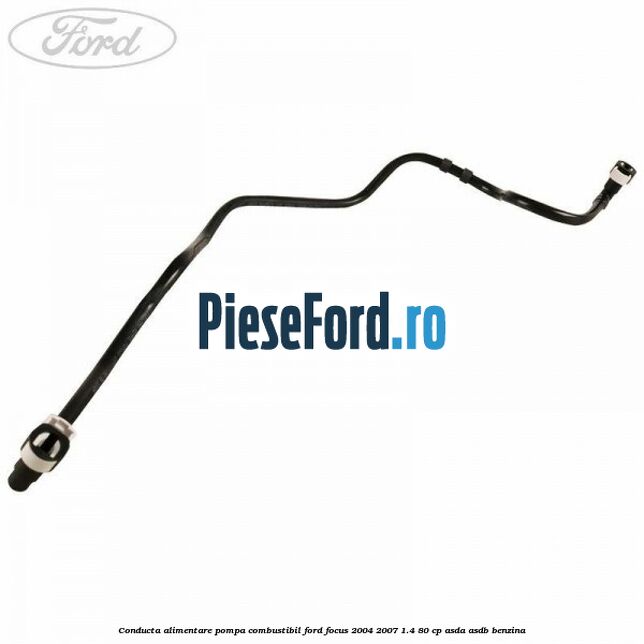 Conducta alimentare pompa combustibil Ford Focus 2004-2007 1.4 80 cp ASDA, ASDB benzina