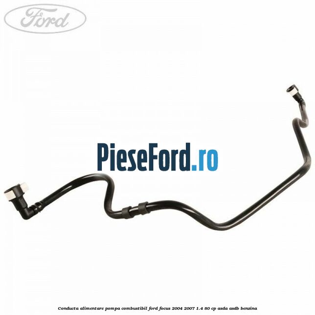 Conducta alimentare pompa combustibil Ford Focus 2004-2007 1.4 80 cp ASDA, ASDB benzina