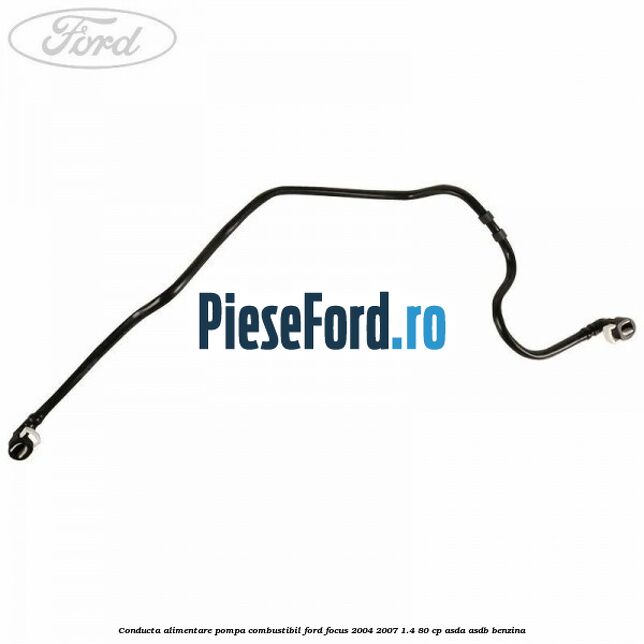 Conducta alimentare pompa combustibil Ford Focus 2004-2007 1.4 80 cp ASDA, ASDB benzina