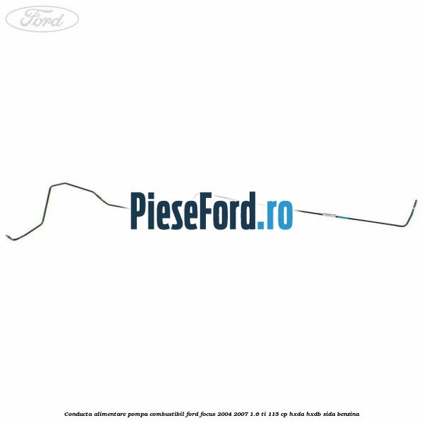 Conducta alimentare pompa combustibil Ford Focus 2004-2007 1.6 Ti 115 cp HXDA, HXDB, SIDA benzina