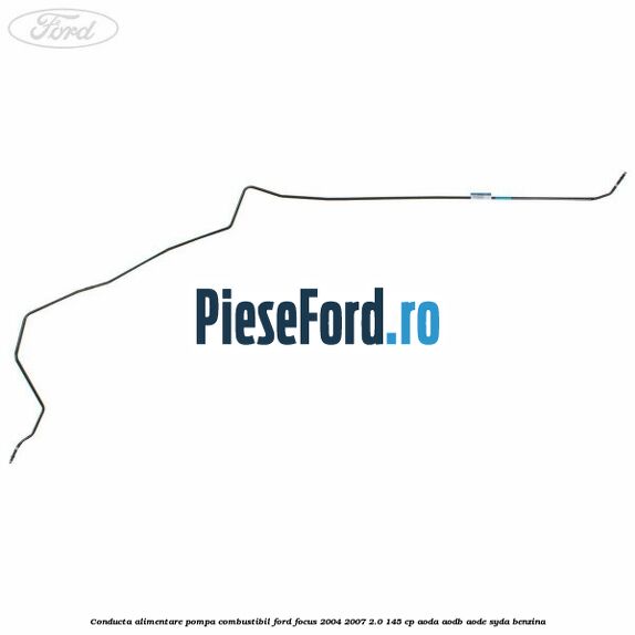 Conducta alimentare pompa combustibil Ford Focus 2004-2007 2.0 145 cp AODA, AODB, AODE, SYDA benzina