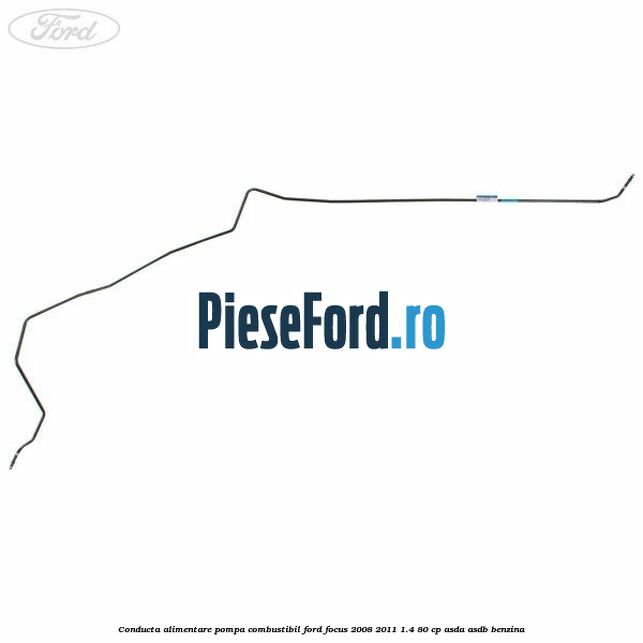 Conducta alimentare pompa combustibil Ford Focus 2008-2011 1.4 80 cp Conducta alimentare pompa combustibil Ford Focus 2008-2011 1.4 80 cp ASDA, ASDB benzina