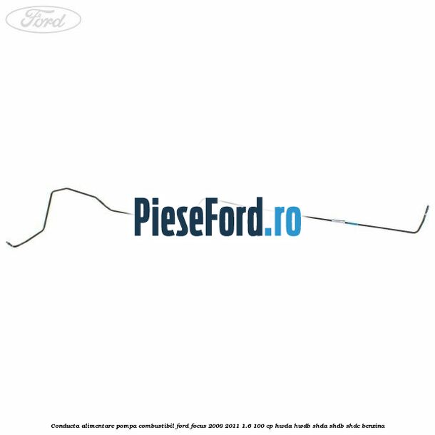 Conducta alimentare pompa combustibil Ford Focus 2008-2011 1.6 100 cp HWDA, HWDB, SHDA, SHDB, SHDC benzina