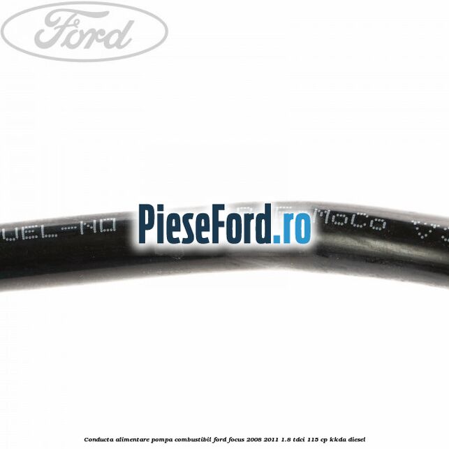 Conducta alimentare pompa combustibil Ford Focus 2008-2011 1.8 TDCi 115 cp KKDA diesel