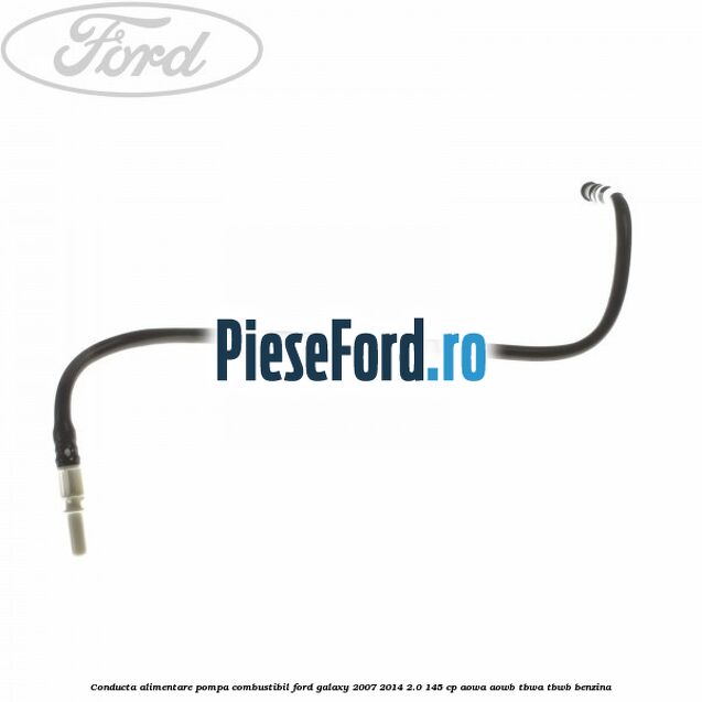 Conducta alimentare pompa combustibil Ford Galaxy 2007-2014 2.0 145 cp AOWA, AOWB, TBWA, TBWB benzina