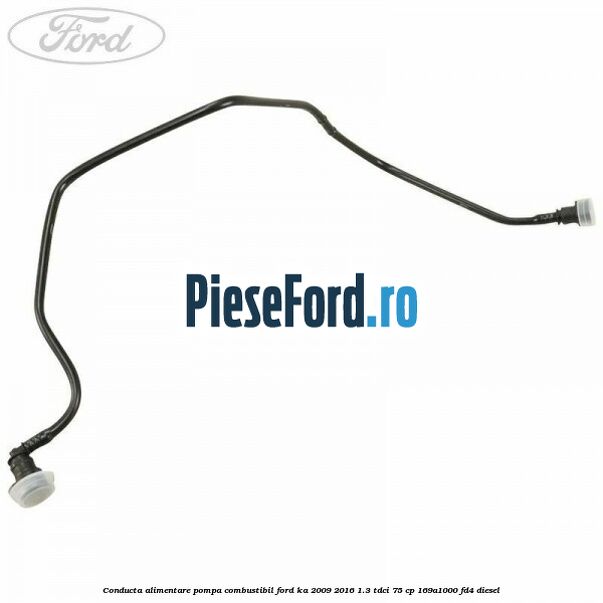 Conducta alimentare pompa combustibil Ford Ka 2009-2016 1.3 TDCi 75 cp 169A1000, FD4 diesel