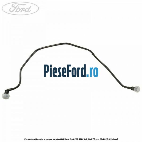 Conducta alimentare pompa combustibil Ford Ka 2009-2016 1.3 TDCi 75 cp 169A1000, FD4 diesel