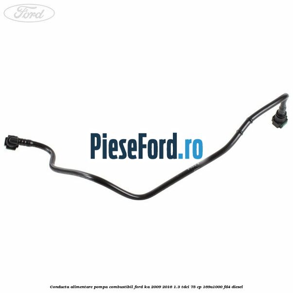 Conducta alimentare pompa combustibil Ford Ka 2009-2016 1.3 TDCi 75 cp 169A1000, FD4 diesel