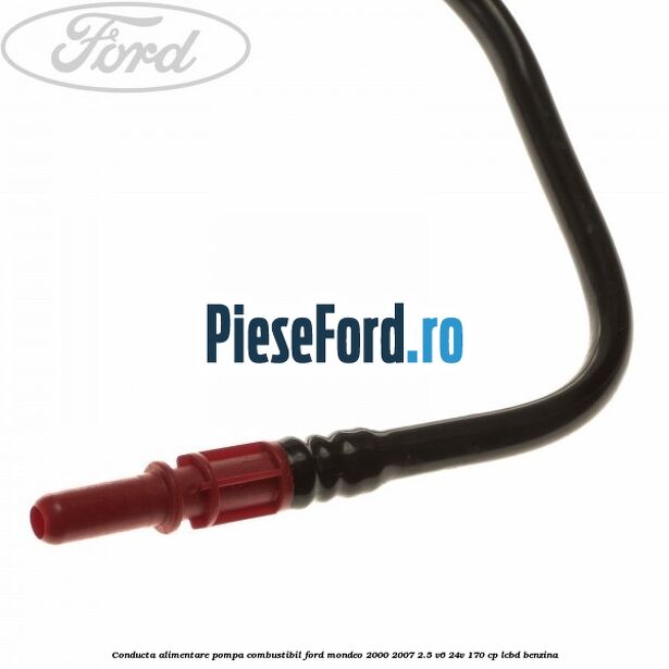 Conducta alimentare pompa combustibil Ford Mondeo 2000-2007 2.5 V6 24V 170 cp LCBD benzina
